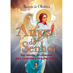 Anjos do Senhor – Seu Manual de Cabeceira para Consultas e Orações Diárias