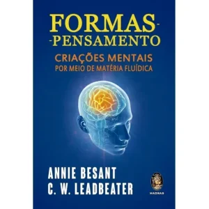 Formas-Pensamento – Criações Mentais por Meio de Matéria Fluídica