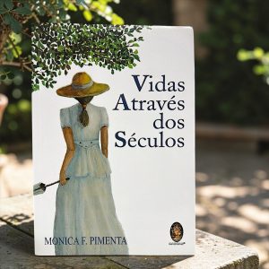 Vidas Através dos Séculos – Monica F. Pimenta
